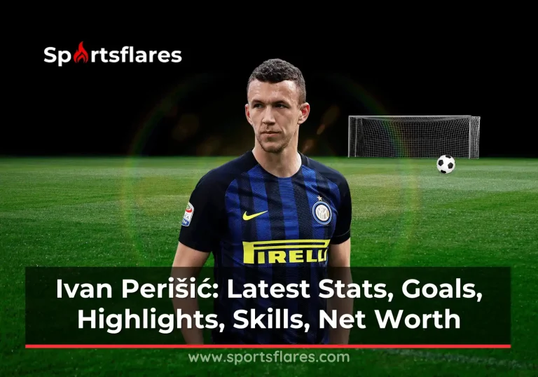 Ivan Perišić: Latest Stats, Goals, Highlights, Skills, Net Worth, and Achievements