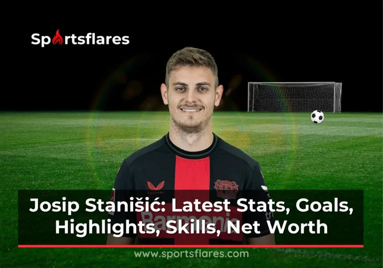 Josip Stanišić: Latest Stats, Goals, Highlights, Skills, Net Worth, and Achievements