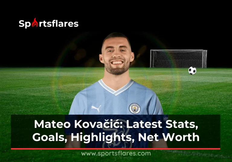Mateo Kovačić: Latest Stats, Goals, Highlights, Skills, Net Worth, and Achievements